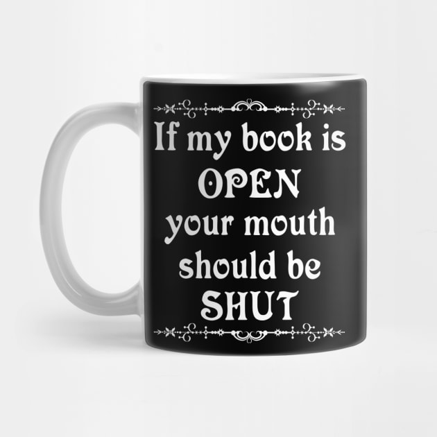 If my book is open your mouth should be shut by All About Nerds